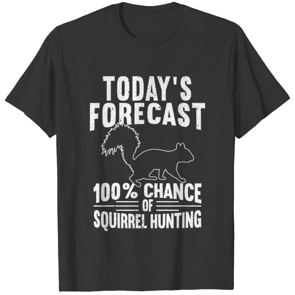 100% Chance Of Squirrel Hunting Animal Hunter Hunt T-shirt
