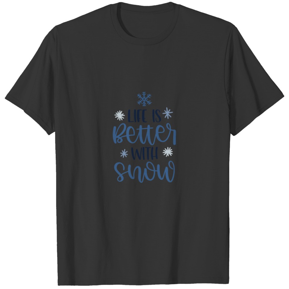 Life Is Better With Snow T-shirt
