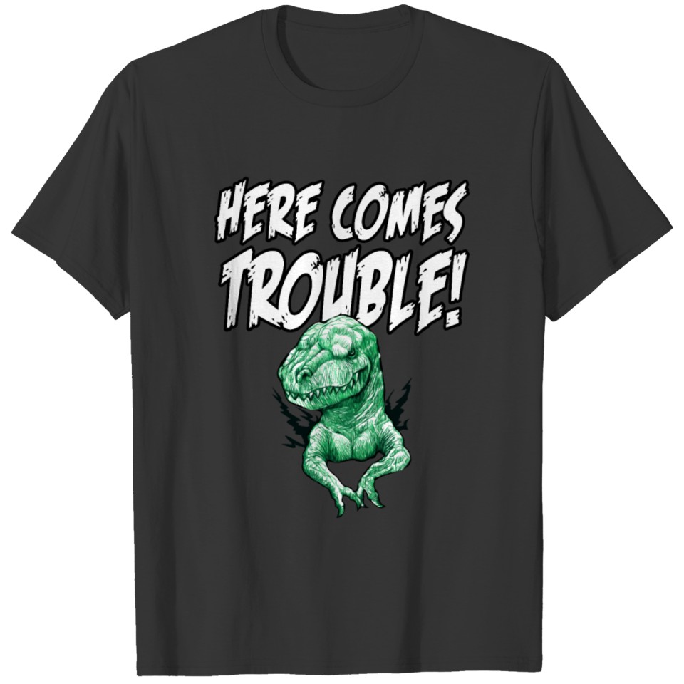 Here comes trouble dino for a Dinosaur lover T Shirts