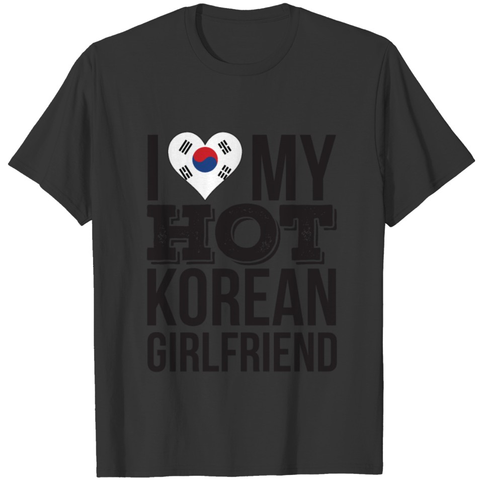 I Love My Hot Korean Girlfriend T-shirt