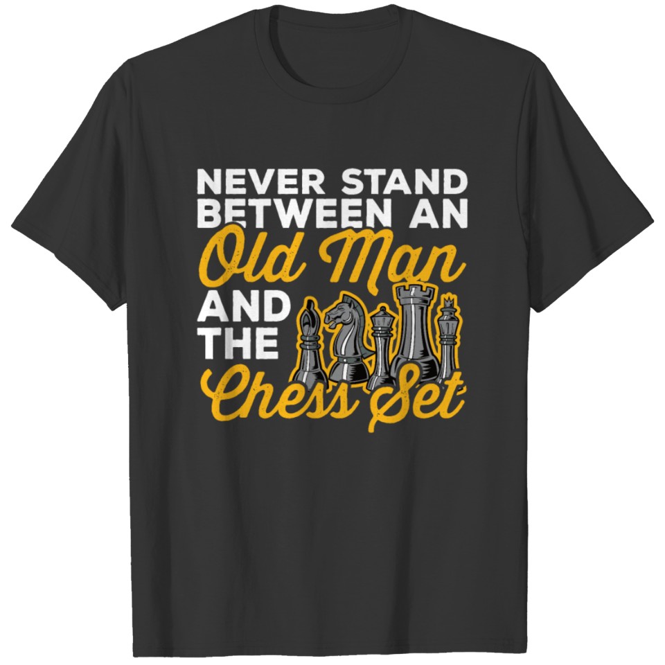 Never Stand Between Old Man and the Chess Set T Shirts