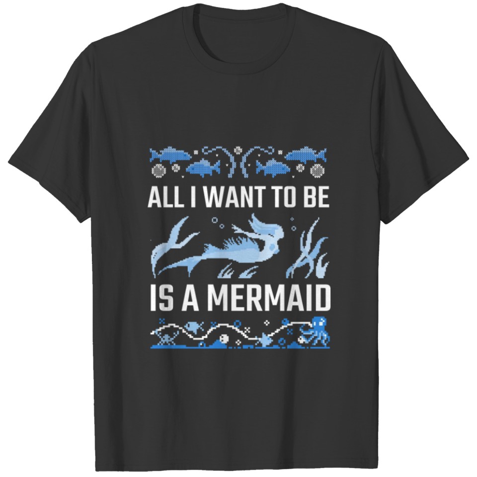 Ugly Christmas All I Want To Be Is A Mermaid T-shirt