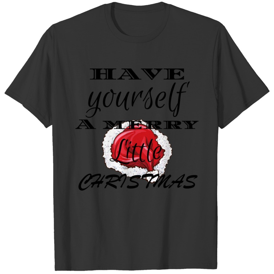 Have yourself a merry little Christmas T-shirt