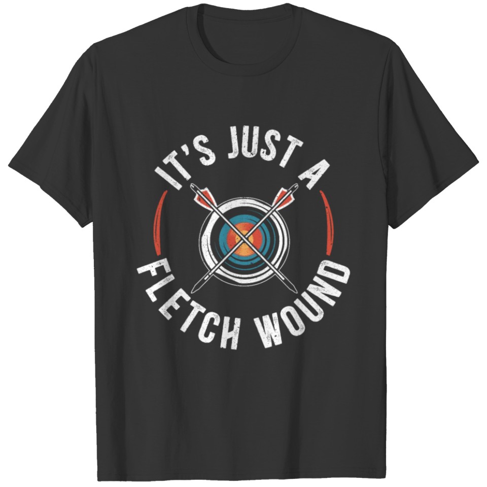 It's Just A Fletch Wound Archer Archery Shoot Bow T-shirt