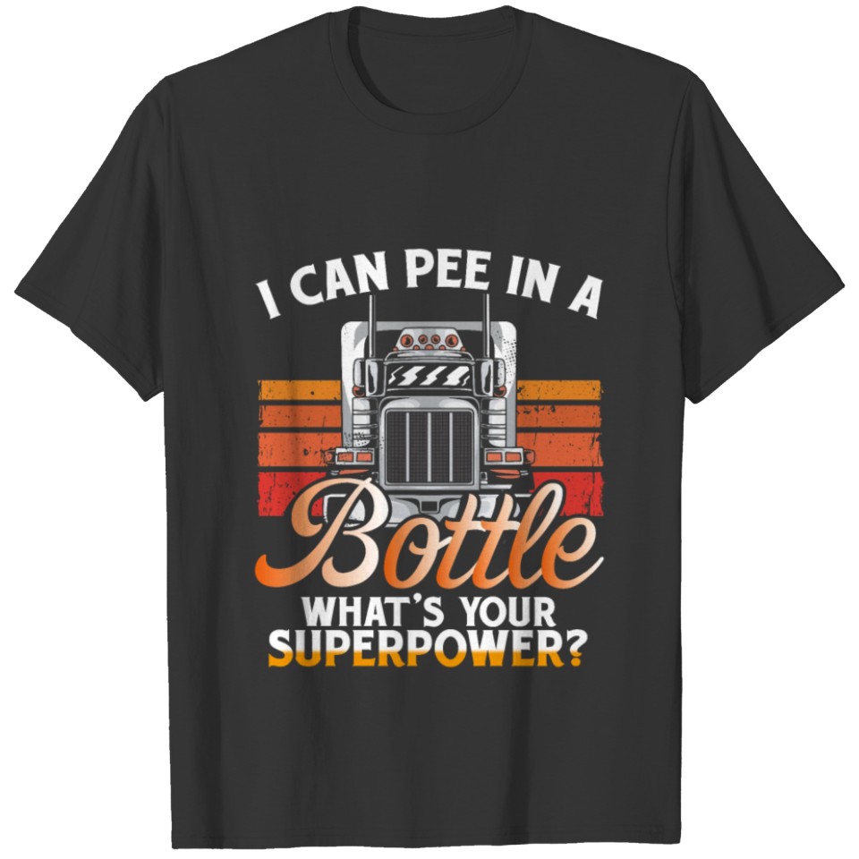 Pee In A Bottle Superpower Trucker Truck Driver T-shirt