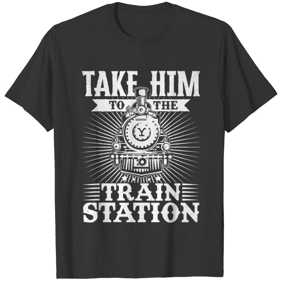 Take Him To The Train Station T Shirts Copy
