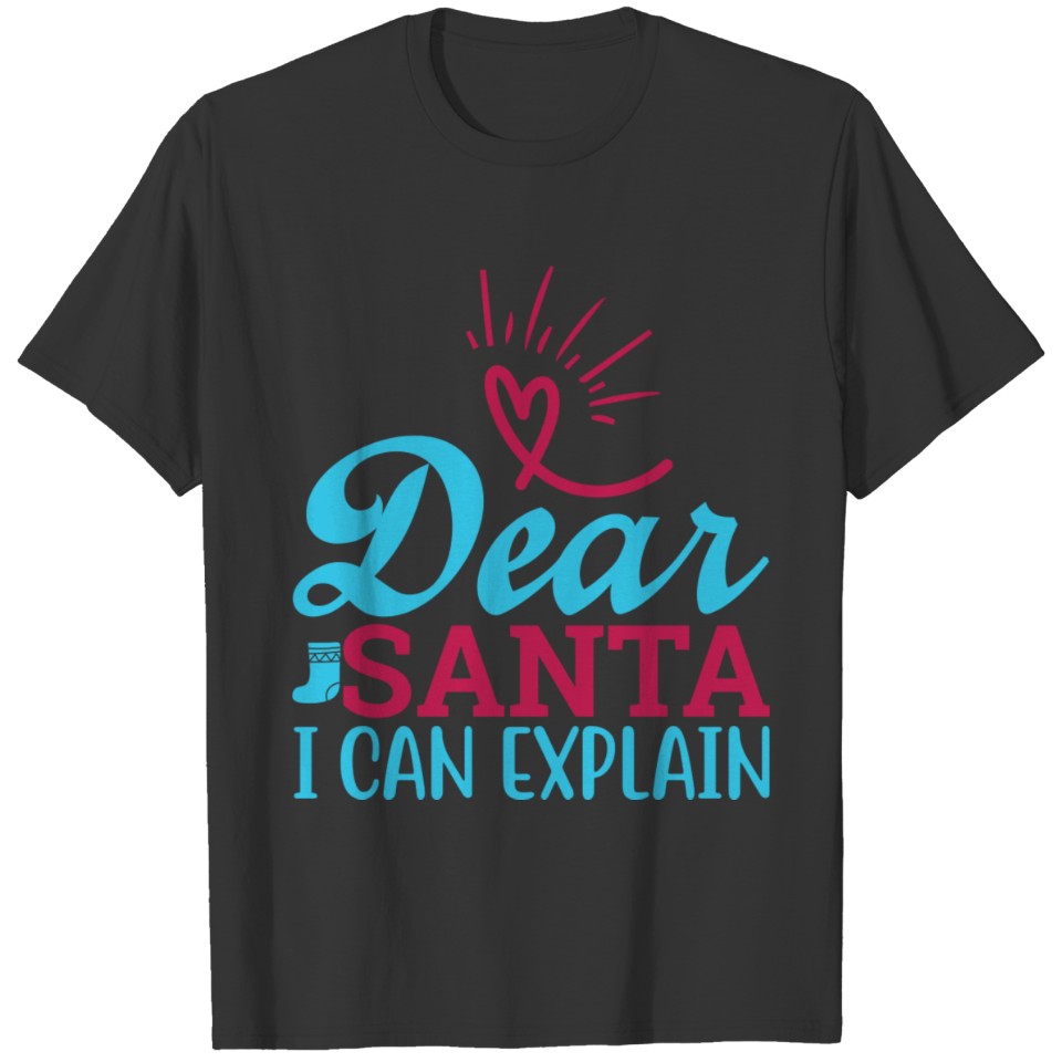 dear santa i cant explain T Shirts