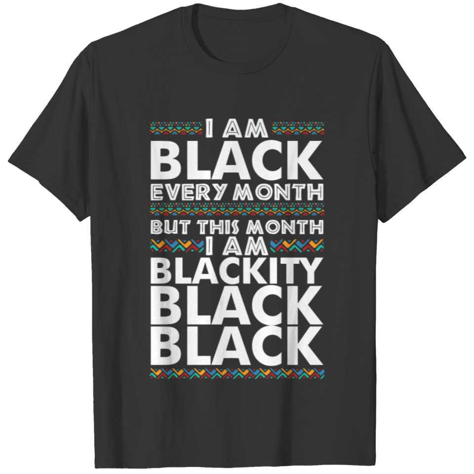 I'M Black Every Month But This Month Blackity Blac T-shirt
