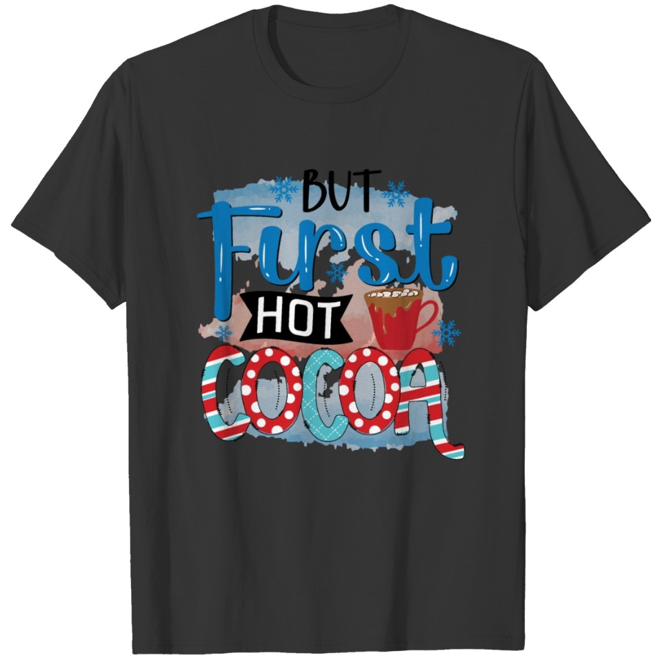 But First Hot Cocoa - Winter Cold Season Christmas T-shirt