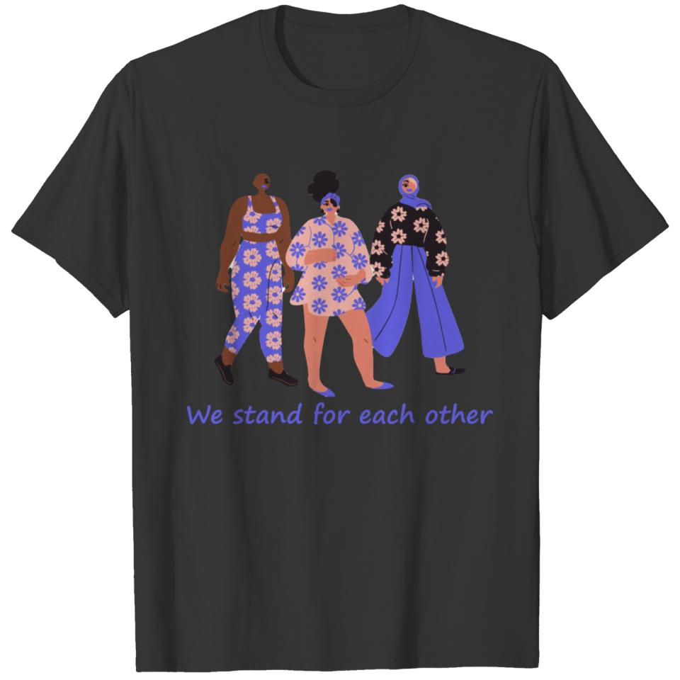 Women Empowerment: We stand for each other T-shirt