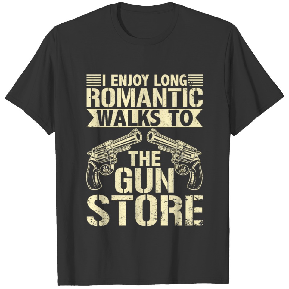 I Enjoy Long Romantic Walks to the Gun Store Funny T-shirt