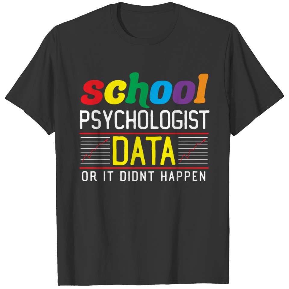 Data Or It Didnt Happen Psychologists School Psych T-shirt