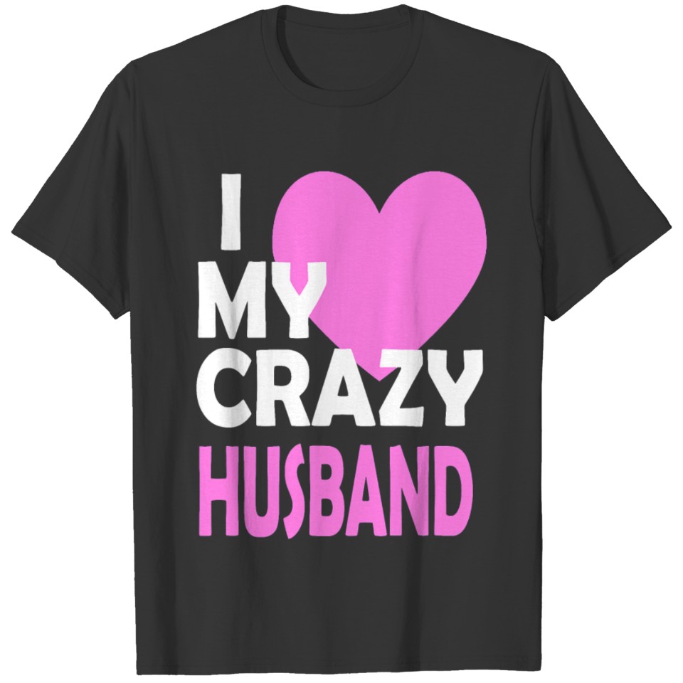 I Love my Crazy Husband Couple Married Spouse Gift T-shirt