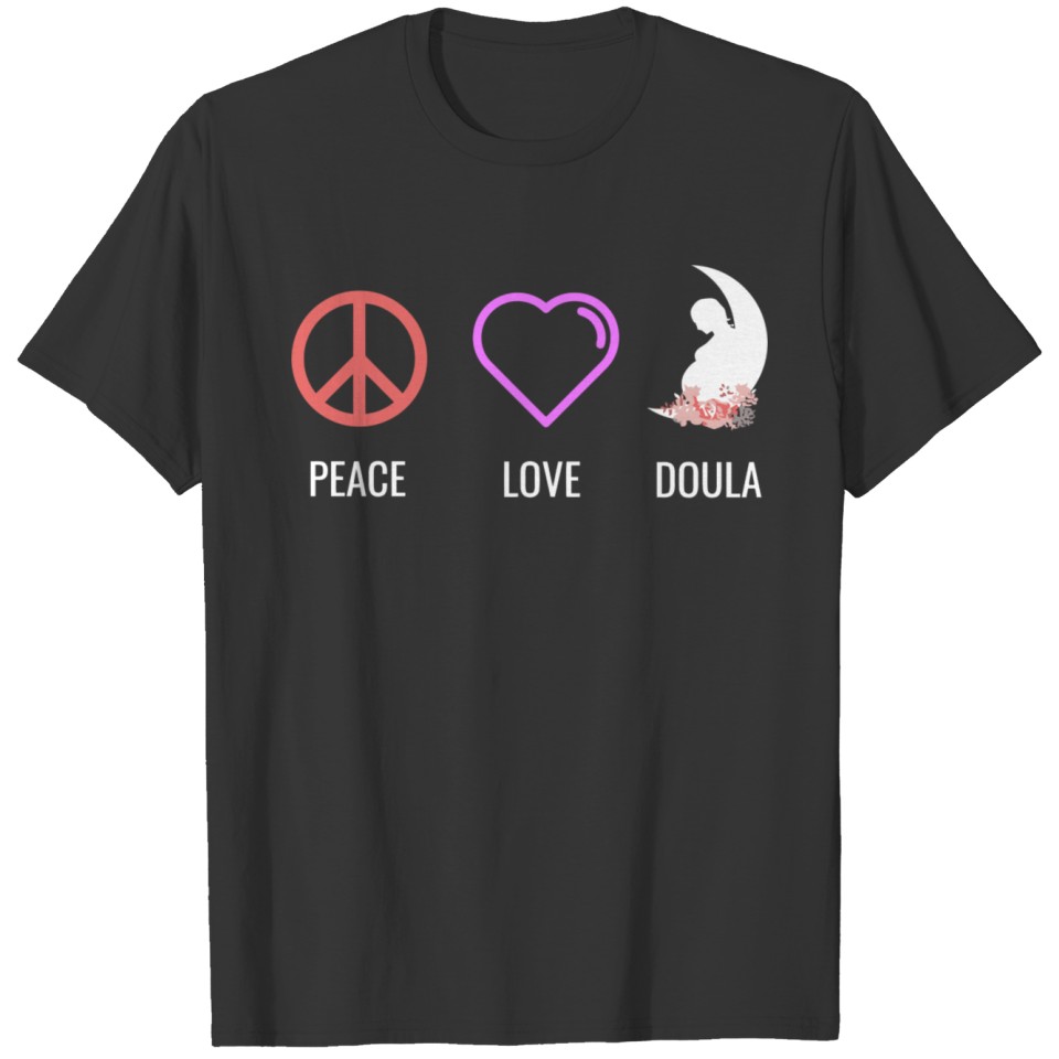 Peace Love Doula Midwife Labor Birth Worker Gift T-shirt