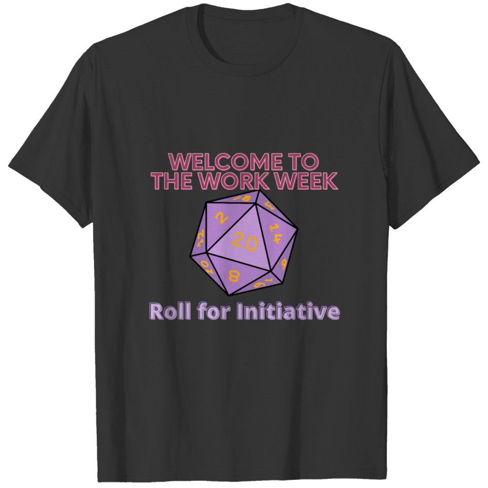 Welcome to the Work Week - Roll for Initiative T-shirt