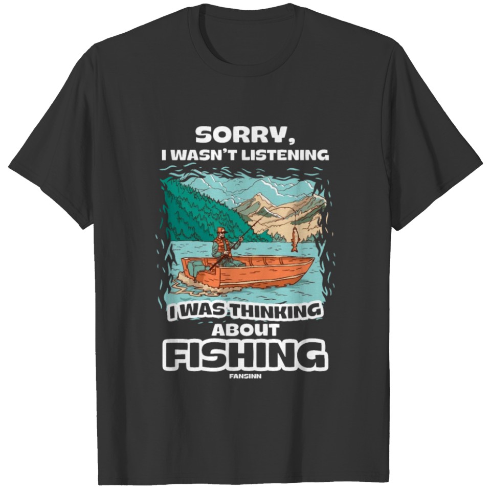 Sorry I Wasn't Listening Fishing T-shirt