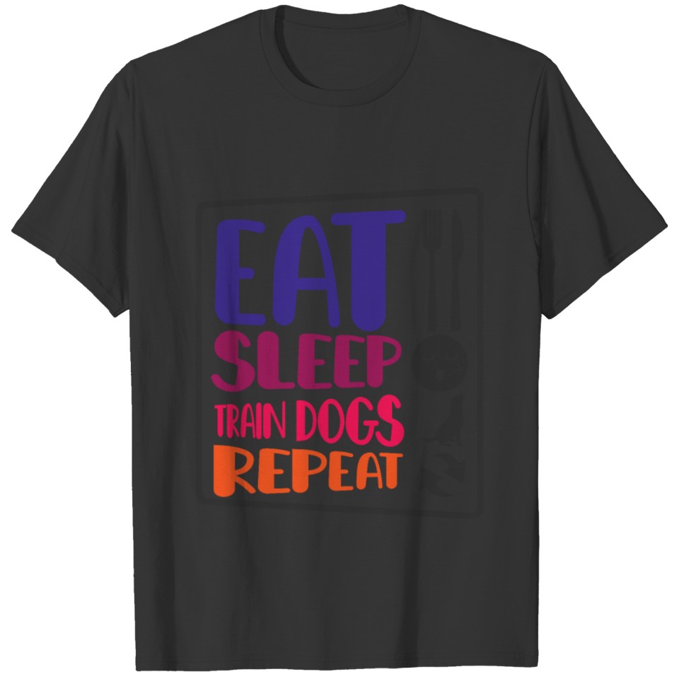 Dog Trainer Eat Sleep Train Dogs Repeat Dog Lover T-shirt