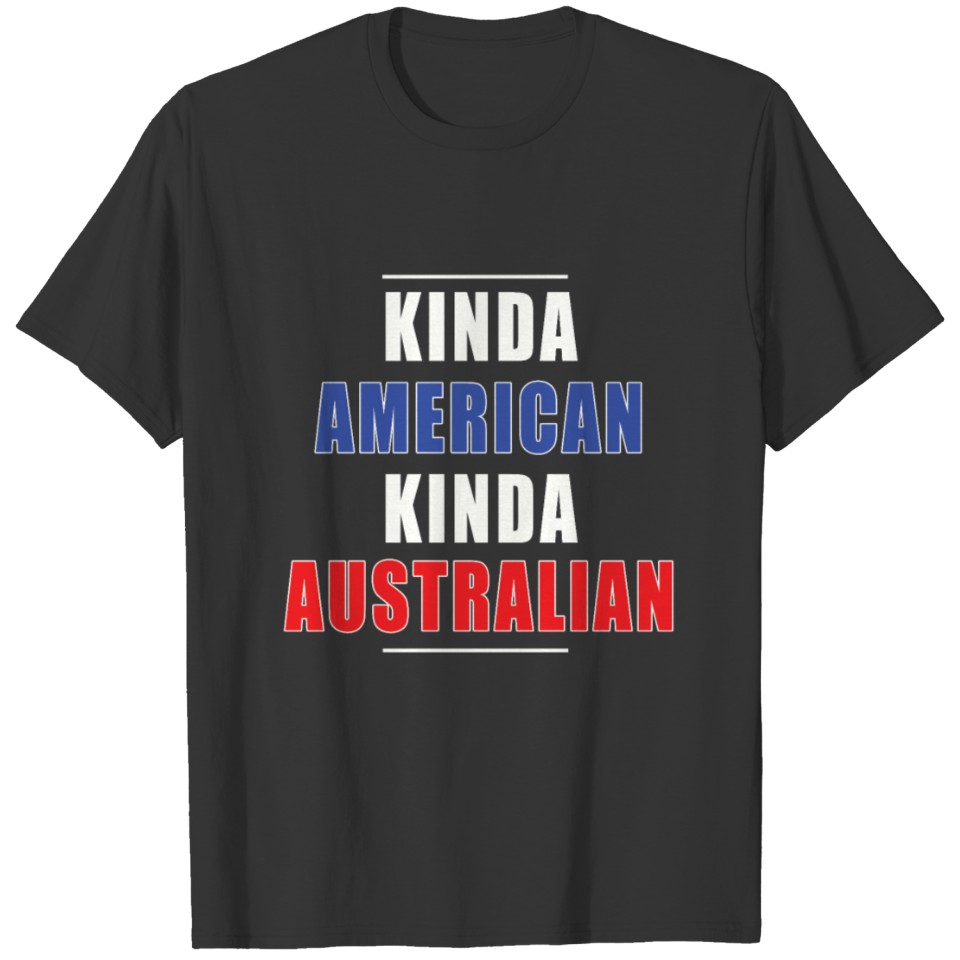 Kinda American Kinda Australian Australia Day T-shirt