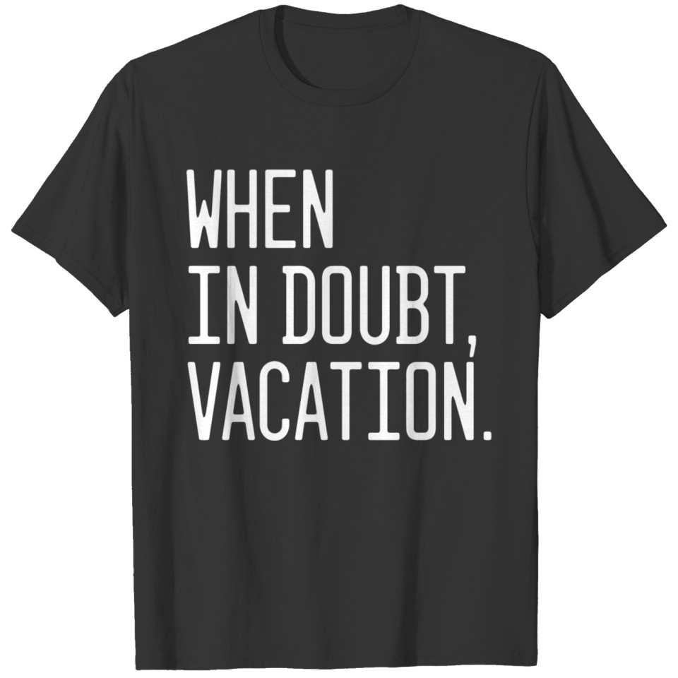 Awesome 'When In Doubt Vacation' Funny Saying Chri T-shirt