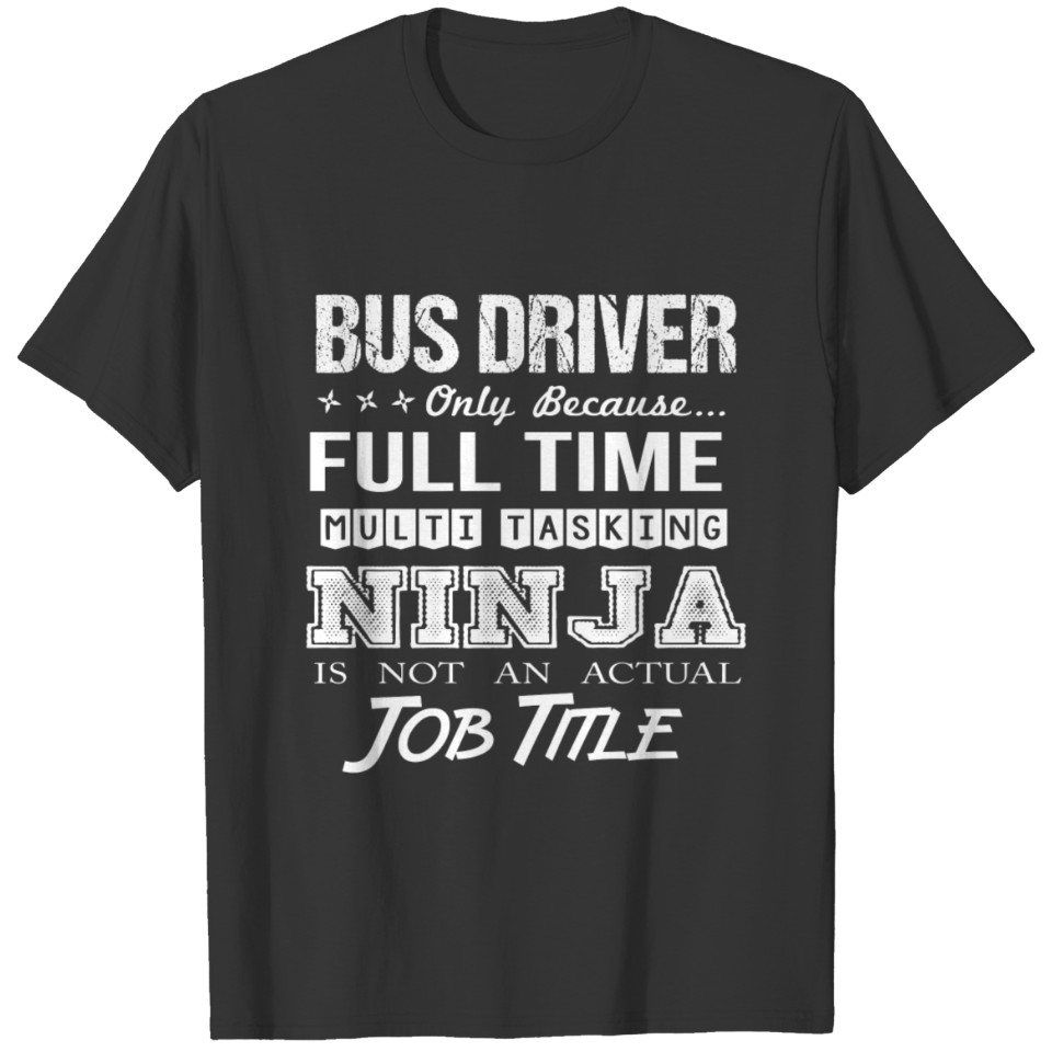 Bus Driver T Shirt - Multitasking Ninja Job Gift I T-shirt