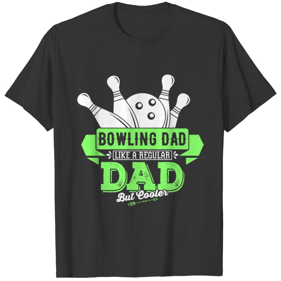 Bowling Dad Like a Regular Dad but Cooler T Shirts