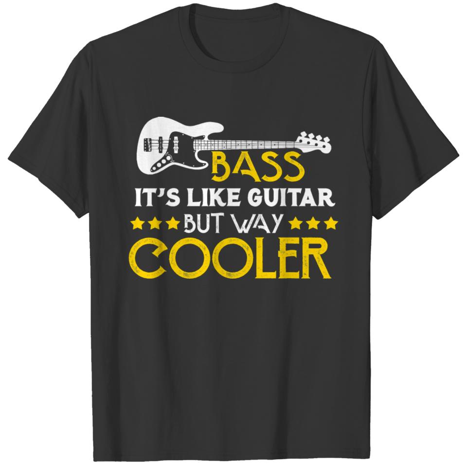 Bass It s Like A Guitar But Way Cooler Musician T T-shirt