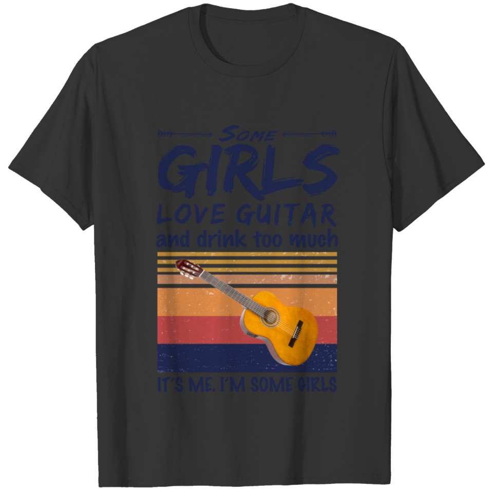 Guitar Shirt Some Girls Love Guitar And Drink T-shirt