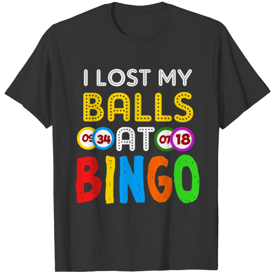 I Lost My Balls At Bingo Funny Bingo Lover T-shirt