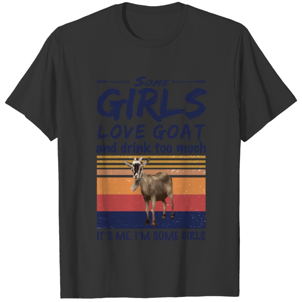 Goat Shirt Some Girls Love Goat And Drink T-shirt