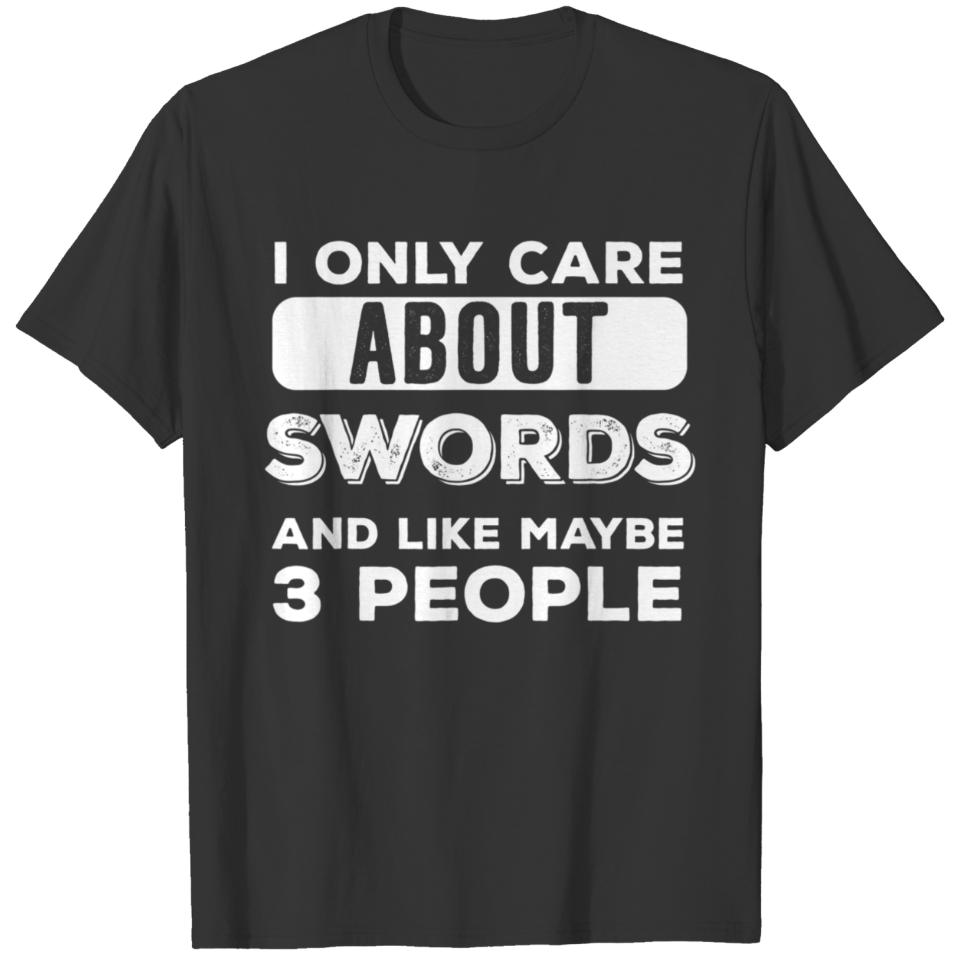I Only Care About Swords And Like Maybe 3 People T T-shirt