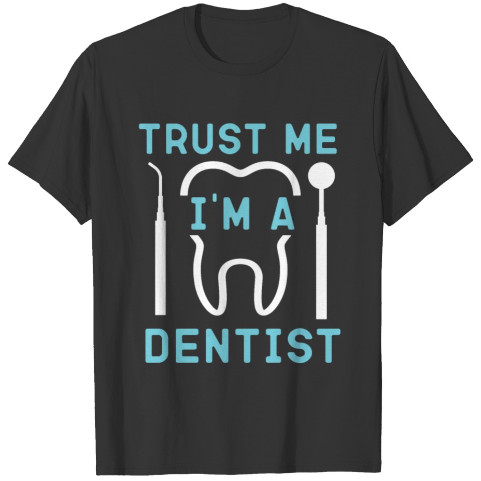 Dentist Tooth Trust Me I'M A T-shirt