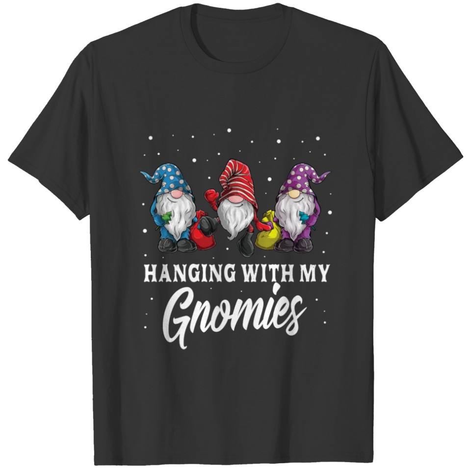 Christmas Gifts Hanging With My Gnomies Funny Gard T-shirt