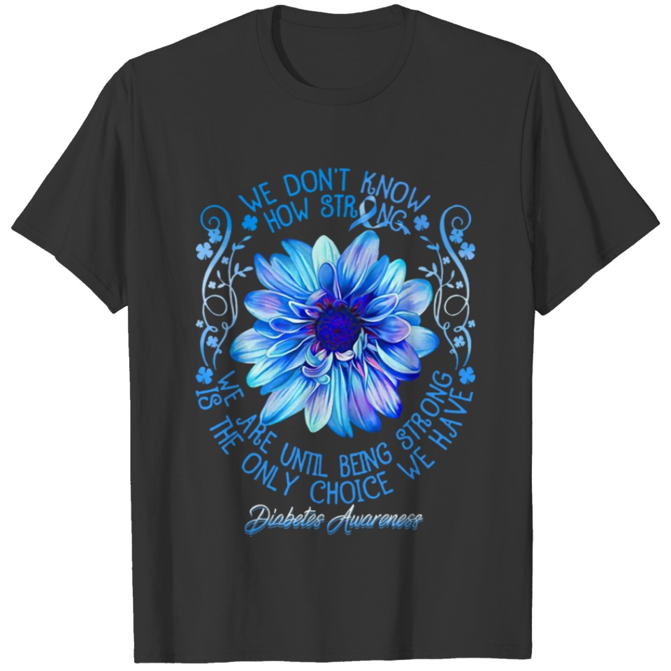 Being Strong Is The Only Choice Diabetes Awareness T-shirt