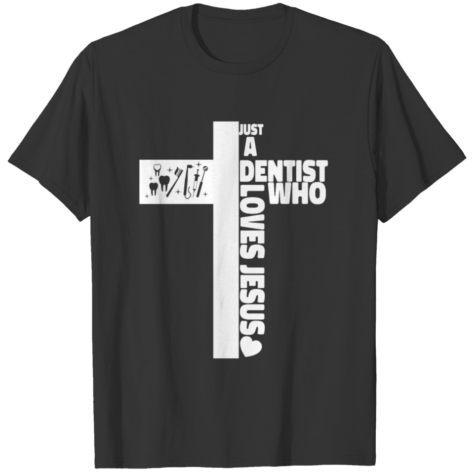 Dentist Cross Jesus Faith Just A T-shirt