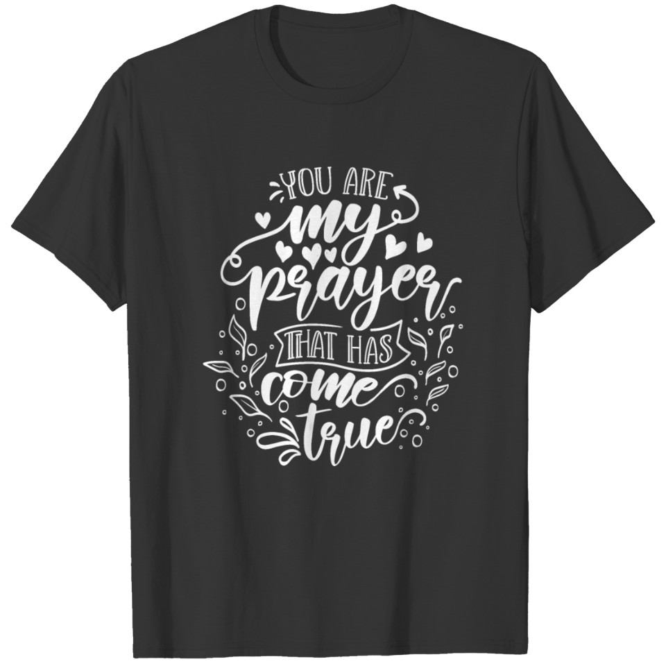 You Are My Prayer That Has Come True T-shirt