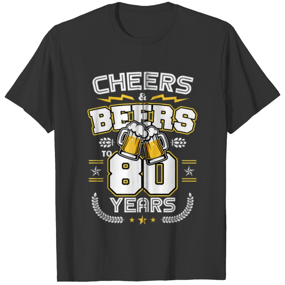 Cheers & Beers To 80 Years Old Funny 80th Birthday T-shirt