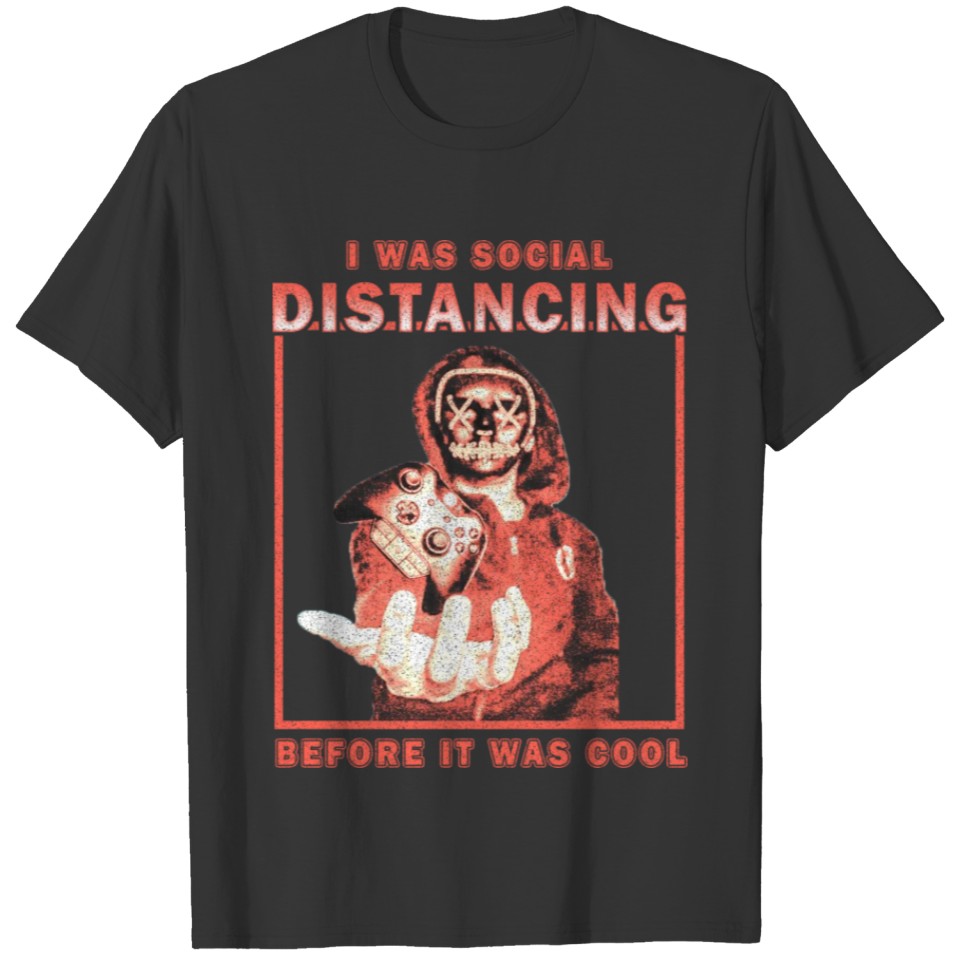Gaming I Was Social Distancing Before It Was Cool T-shirt