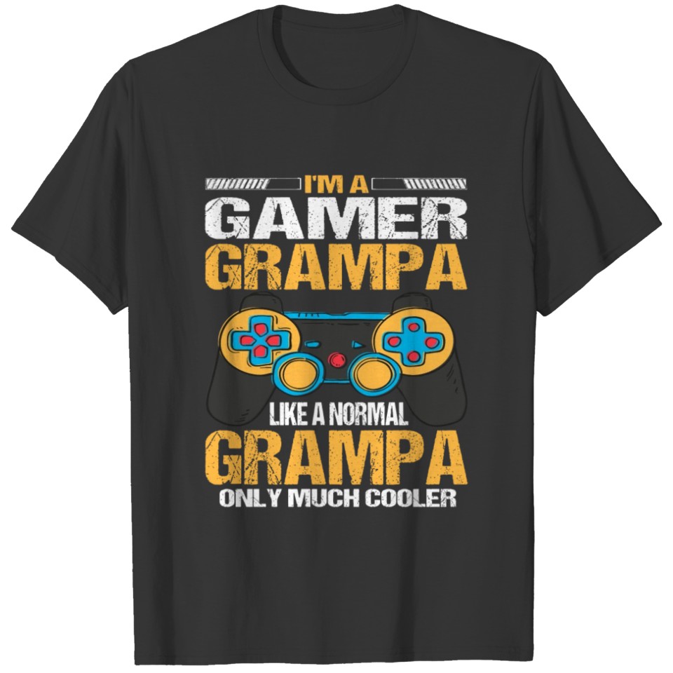 I'M A Gamer Grampa Like A Normal Grampa Only Much T-shirt