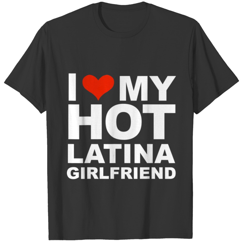 I Love My Hot Latina Girlfriend Valentine Day Gift T-shirt
