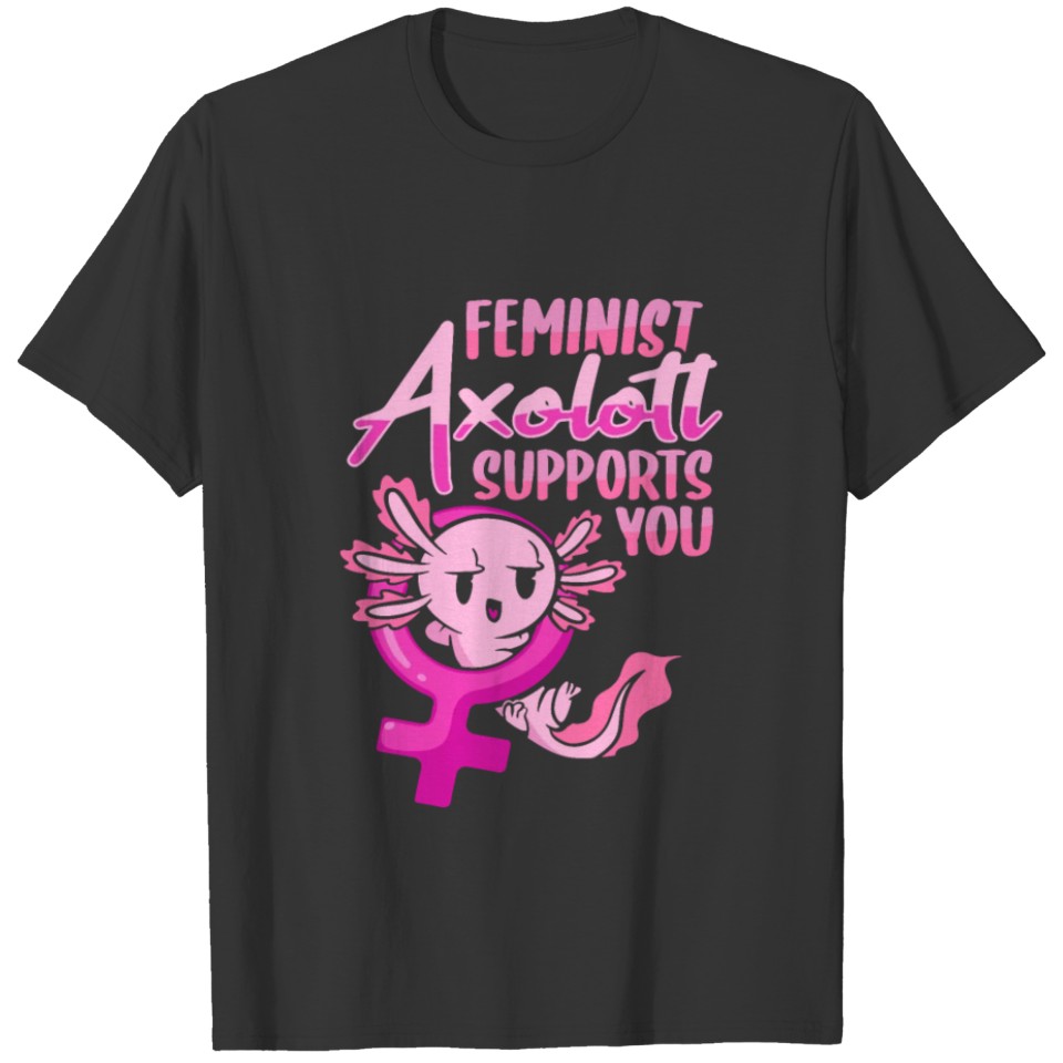 Axolotl Feminist Design for supporting Women Empo T-shirt