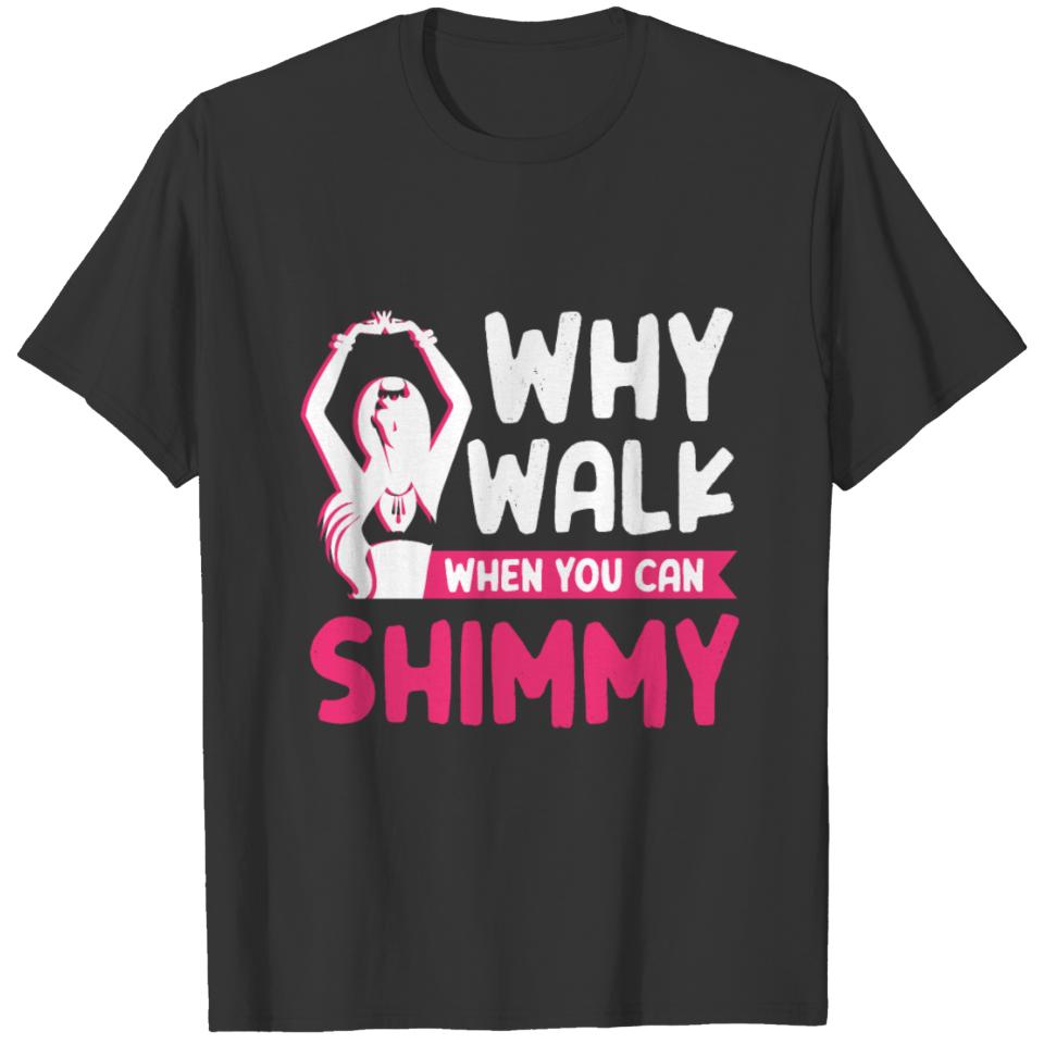 Why Walk When You Can Shimmy Dance T-shirt