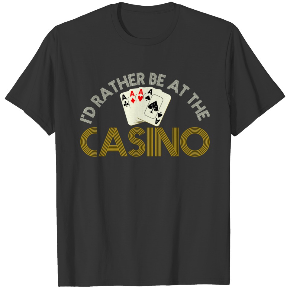 I'D Rather Be At The Casino Funny Gambling Lover T-shirt