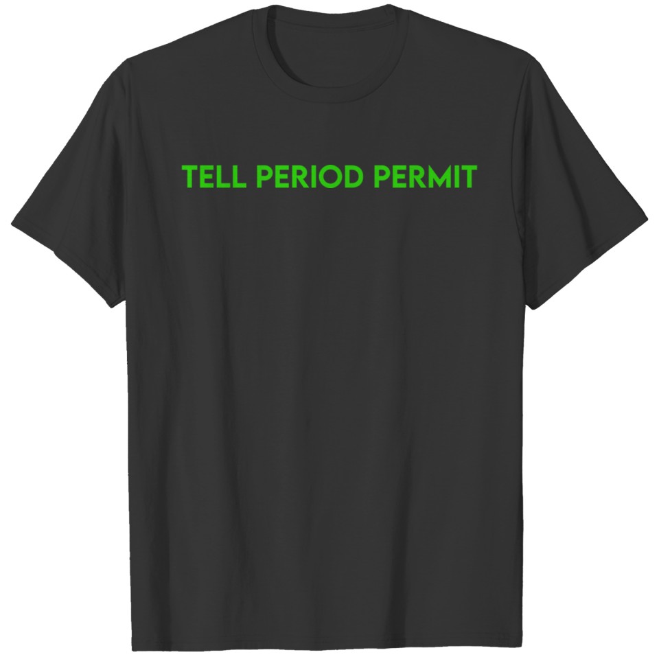 Tell Period Permit T-shirt