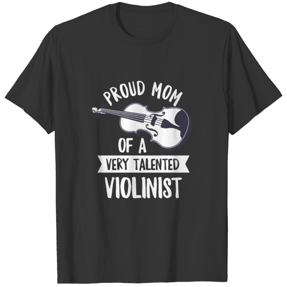 Violin Quote for a Mom of a Violinist T Shirts