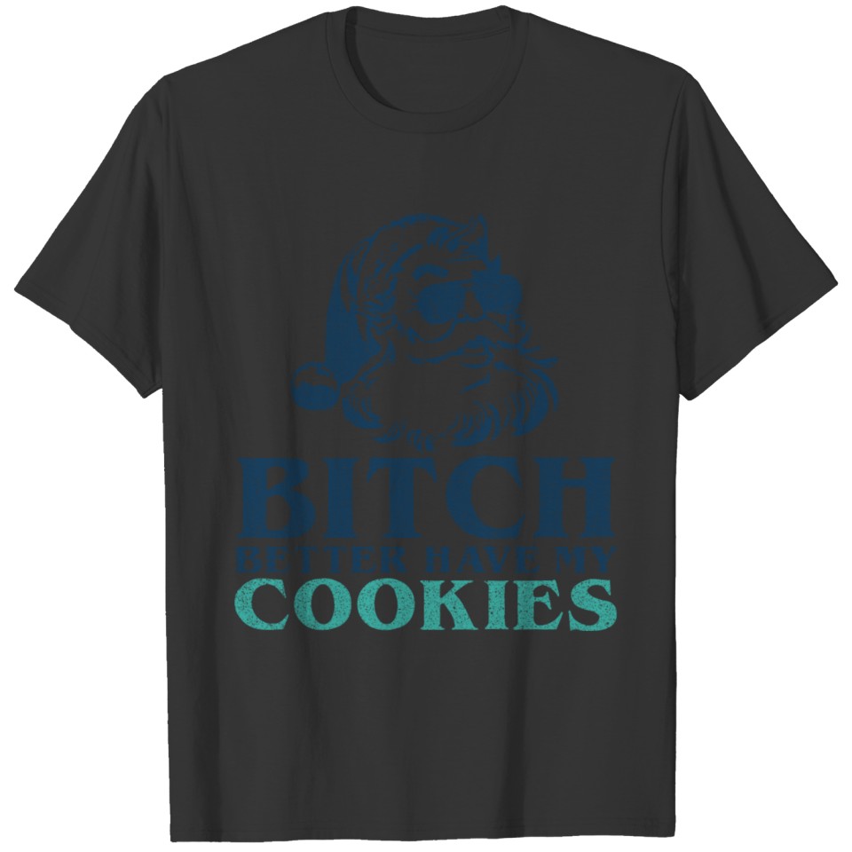 Bitch Better Have My Cookies Naughty Santa T-shirt