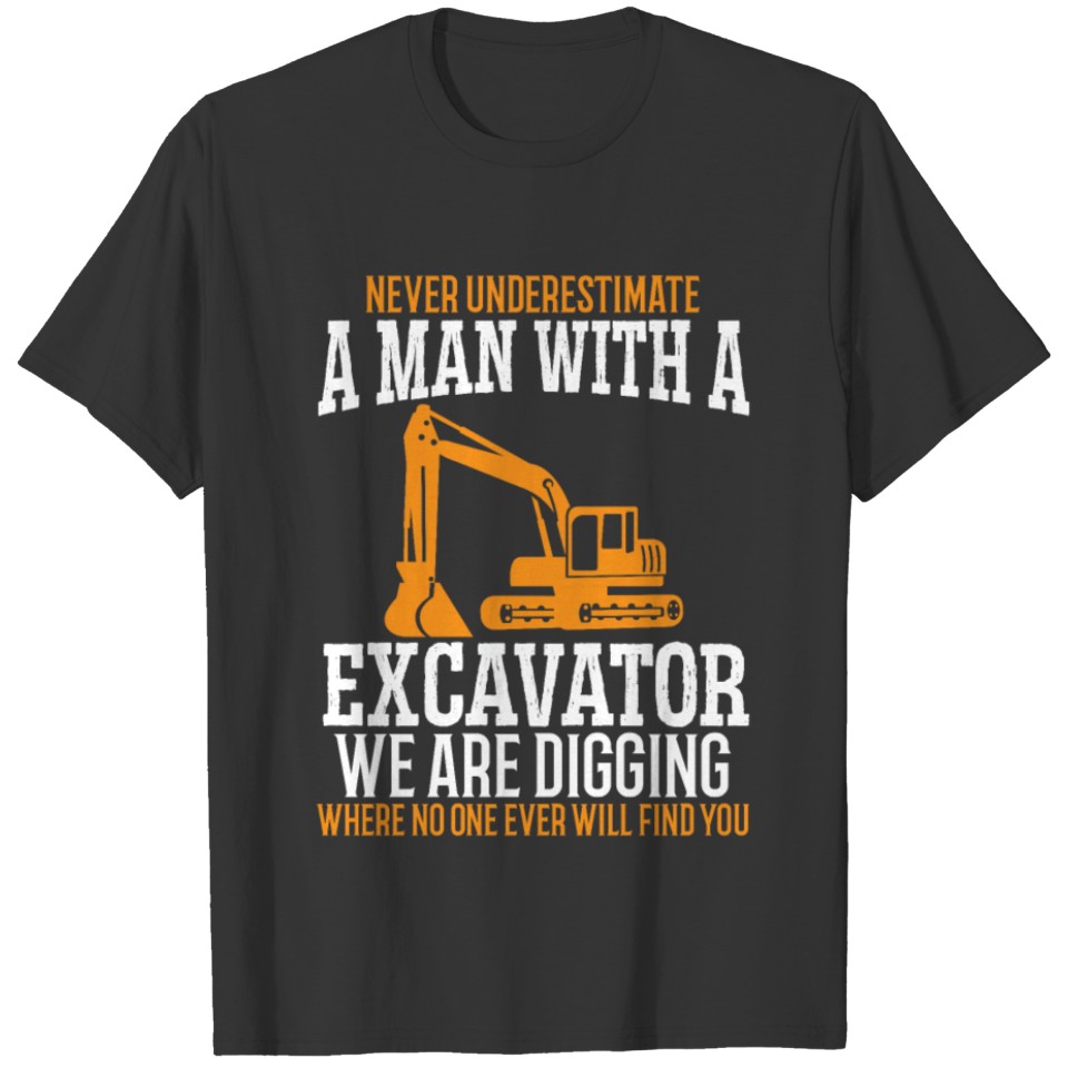 A Man With A Excavator Construction Vehicle Digger T-shirt