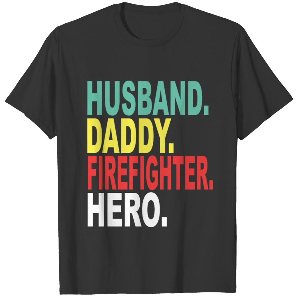 Husband Dad Firefighter Hero T Shirts