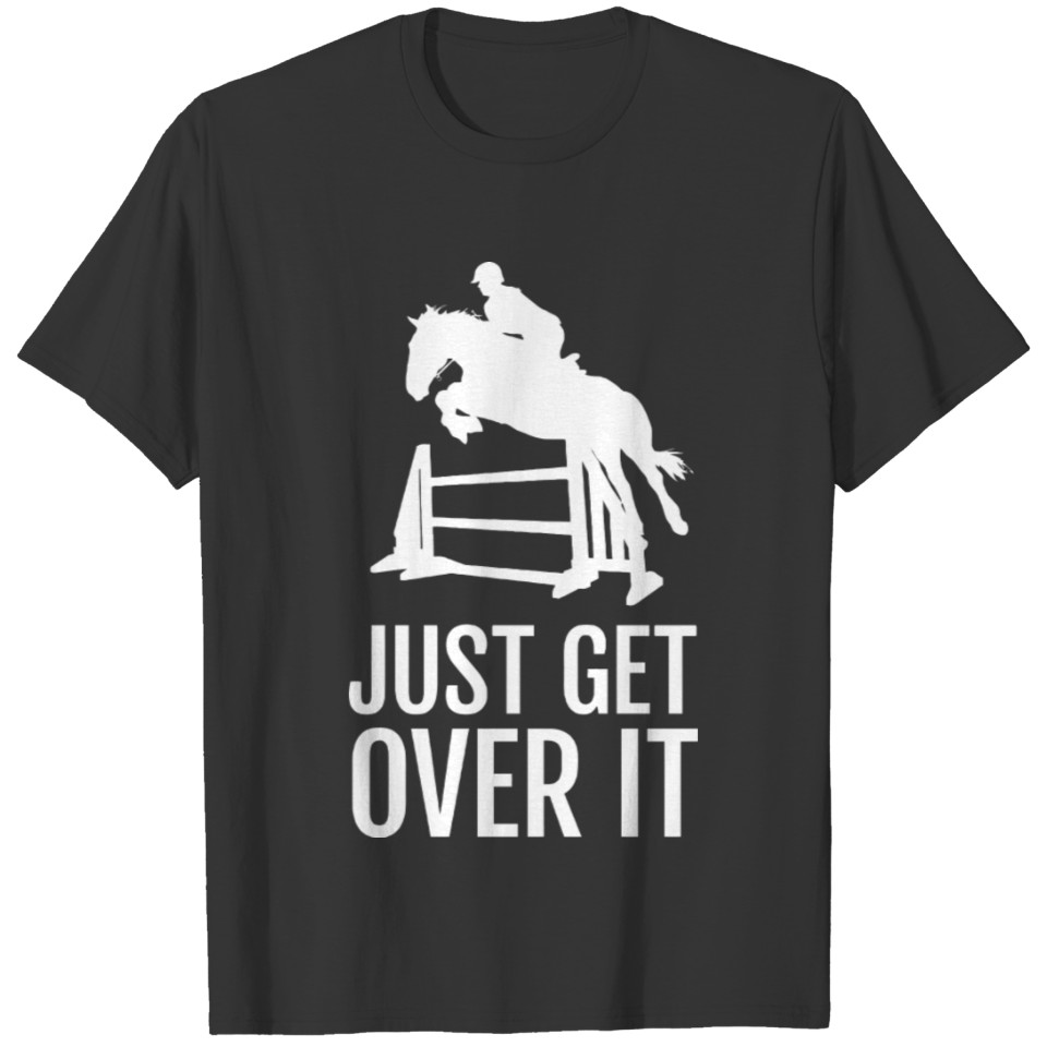 Horse Jump Equestrian Just Get Over It T Shirts