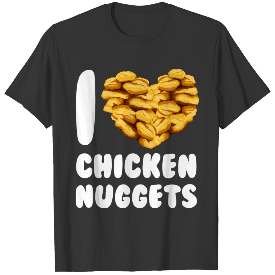 I Love Chicken Nuggets Cute Foodie Funny Fast Food T-shirt