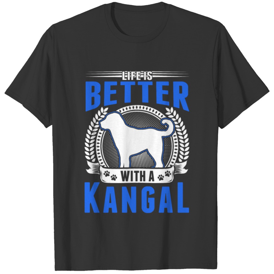 Life Is Better With A Kangal T-shirt